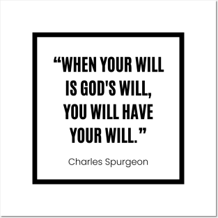 Charles Spurgeon “ When your will is God's will, you will have your will” white and black Posters and Art